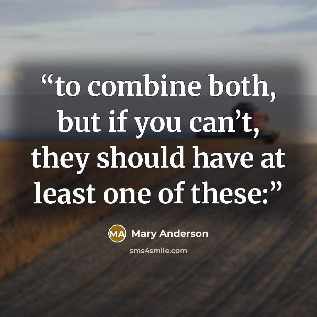 “to combine both, but if you can’t, they should have at least one of these:” quote by Mary Anderson