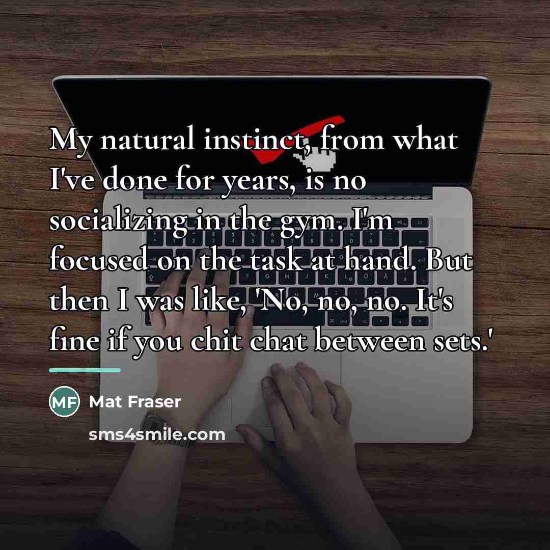 “My natural instinct, from what I've done for years, is…” quote by Mat Fraser