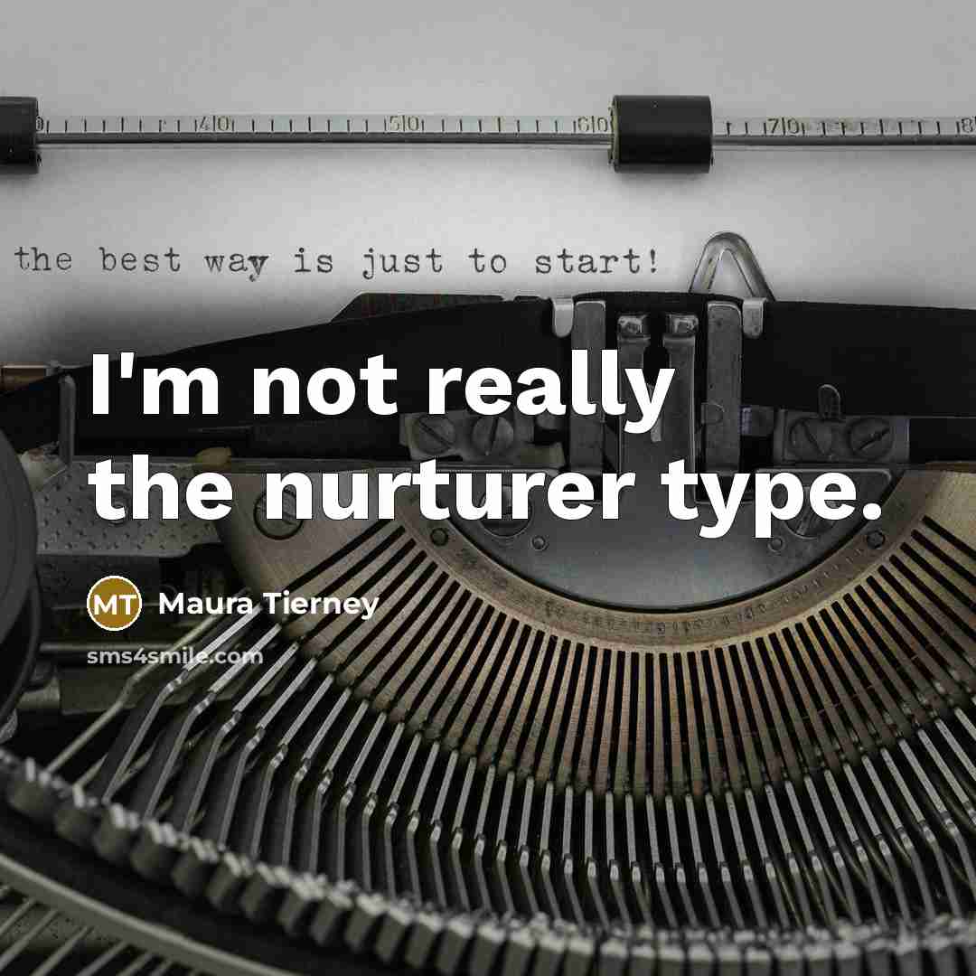 “I'm not really the nurturer type.…” quote by Maura Tierney