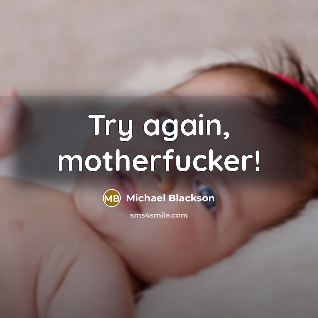 “Try again, motherfucker!…” quote by Michael Blackson