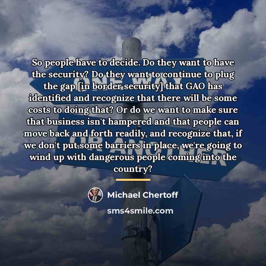 “So people have to decide. Do they want to have…” quote by Michael Chertoff