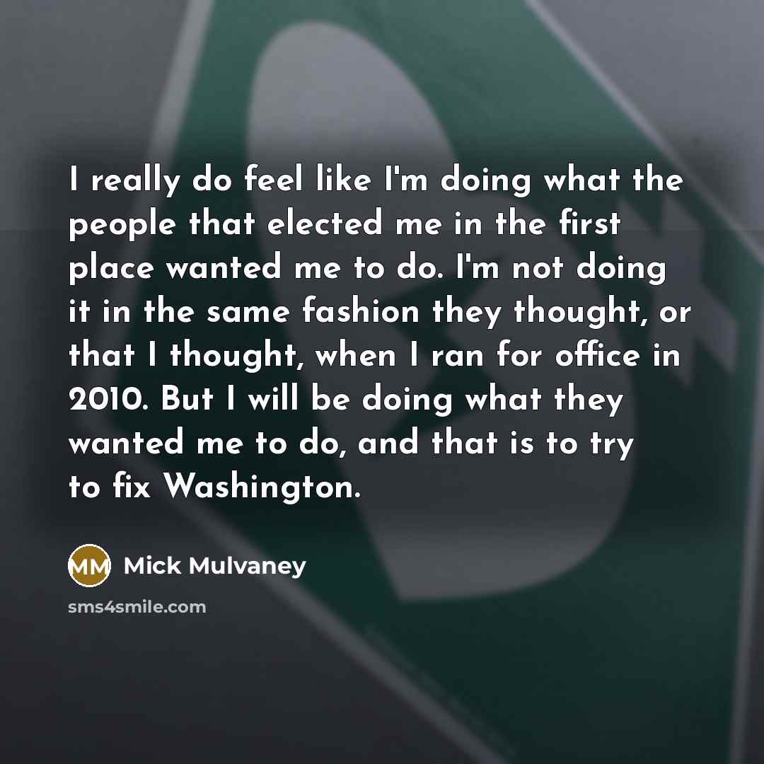 “I really do feel like I'm doing what the people…” quote by Mick Mulvaney