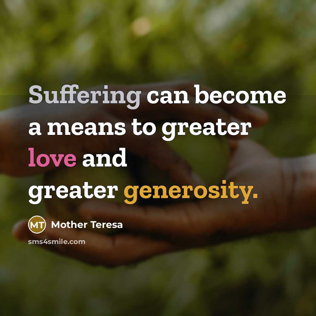 “Suffering can become a means to greater love and greater…” quote by Mother Teresa