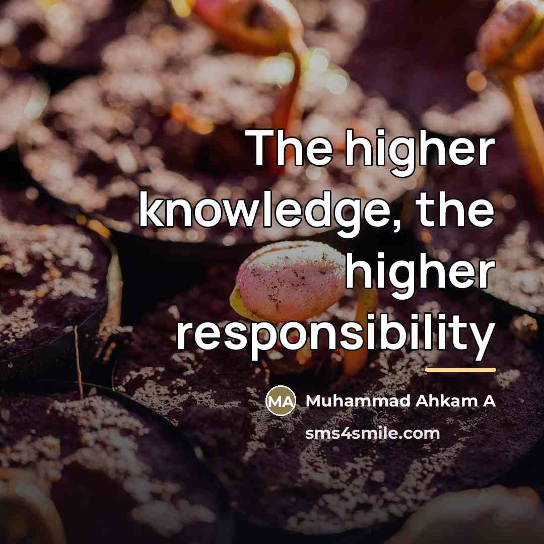 “The higher knowledge, the higher responsibility…” quote by Muhammad Ahkam A