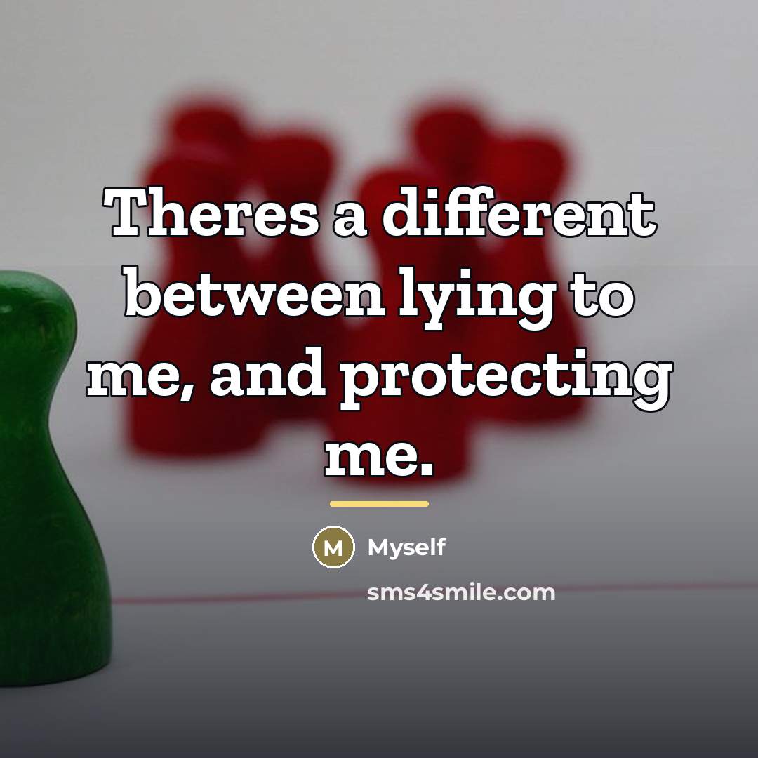 “Theres a different between lying to me, and protecting me.…” quote by Myself