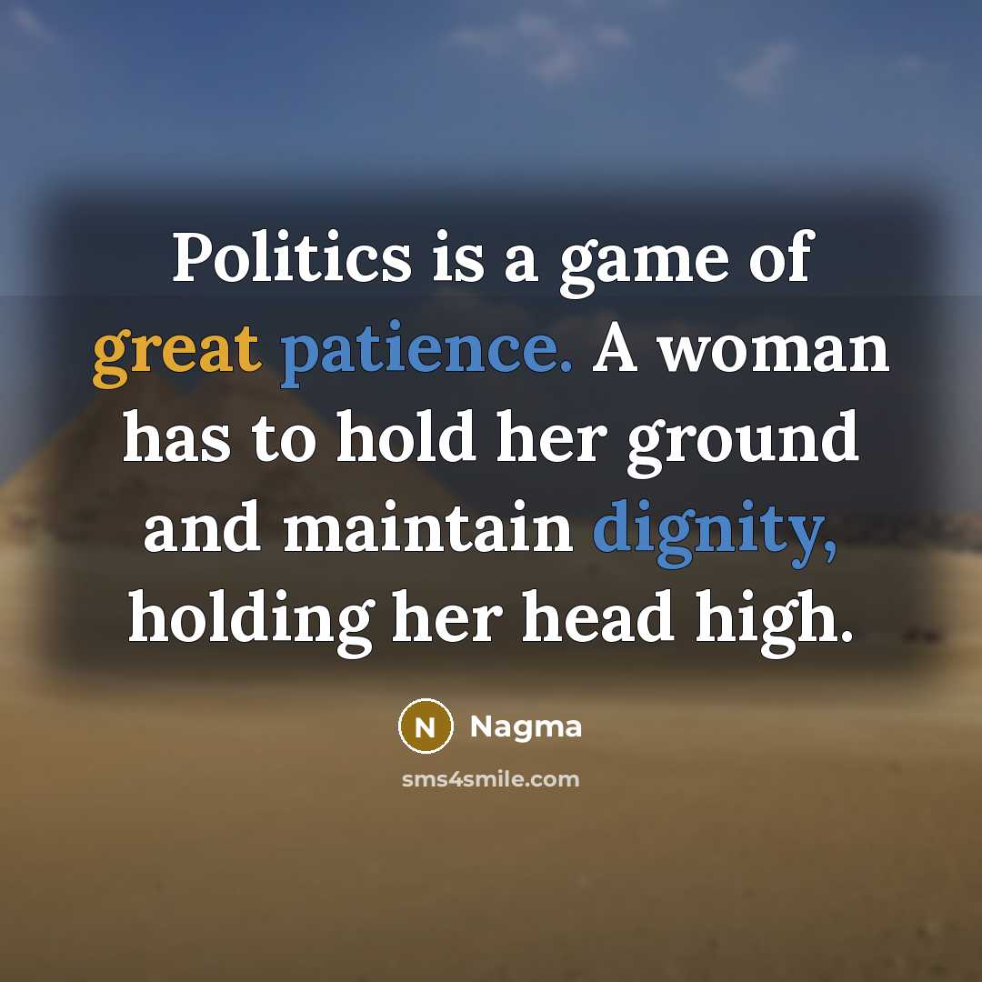 “Politics is a game of great patience. A woman has…” quote by Nagma
