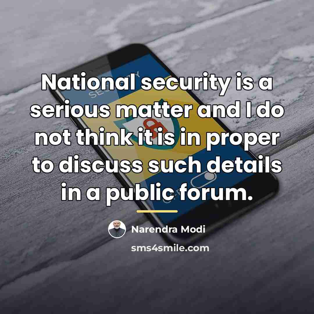 “National security is a serious matter and I do not…” quote by Narendra Modi