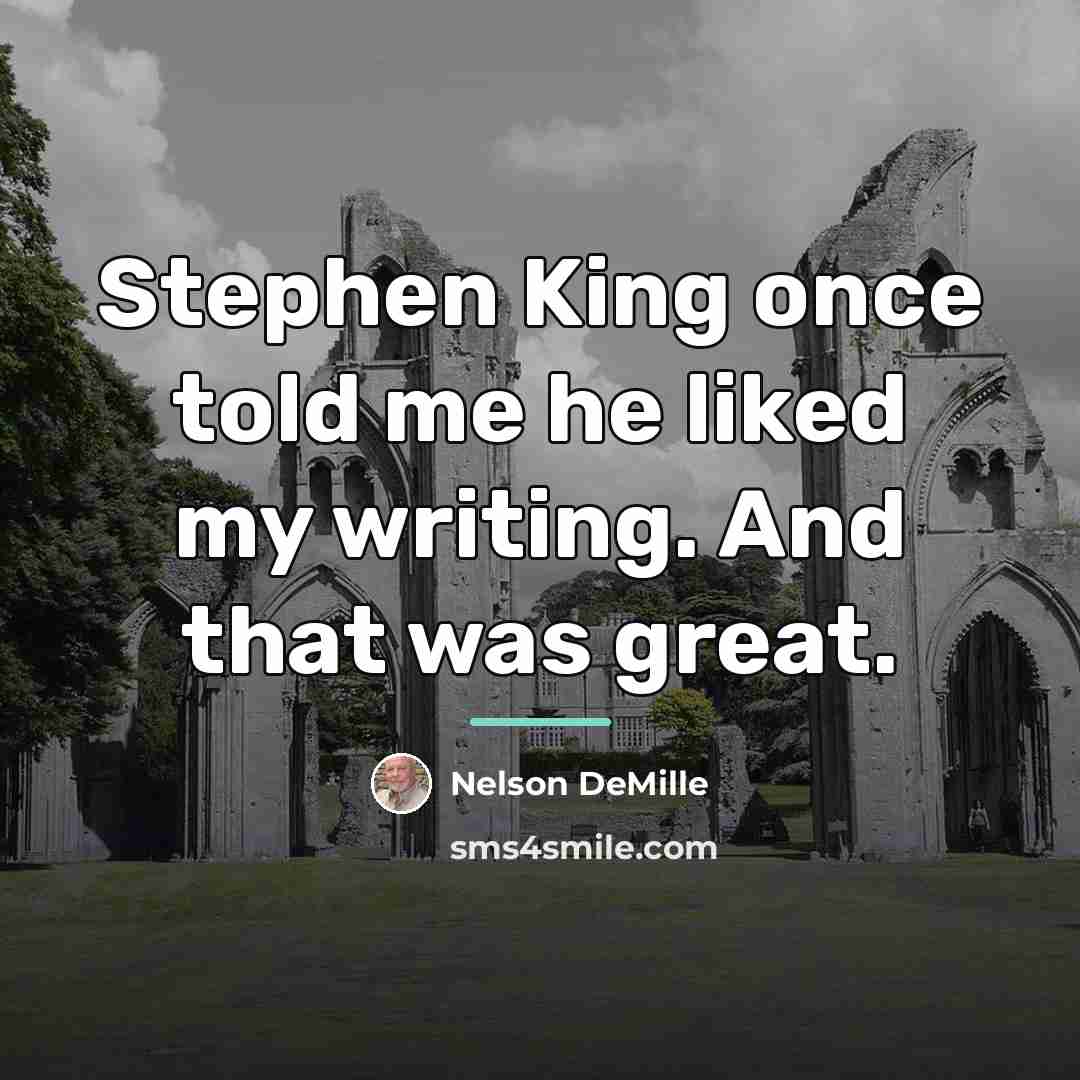 “Stephen King once told me he liked my writing. And…” quote by Nelson DeMille