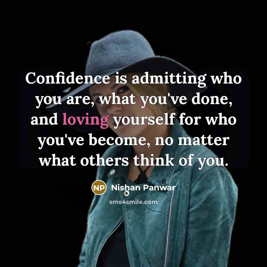 “Confidence is admitting who you are, what you've done, and…” quote by Nishan Panwar