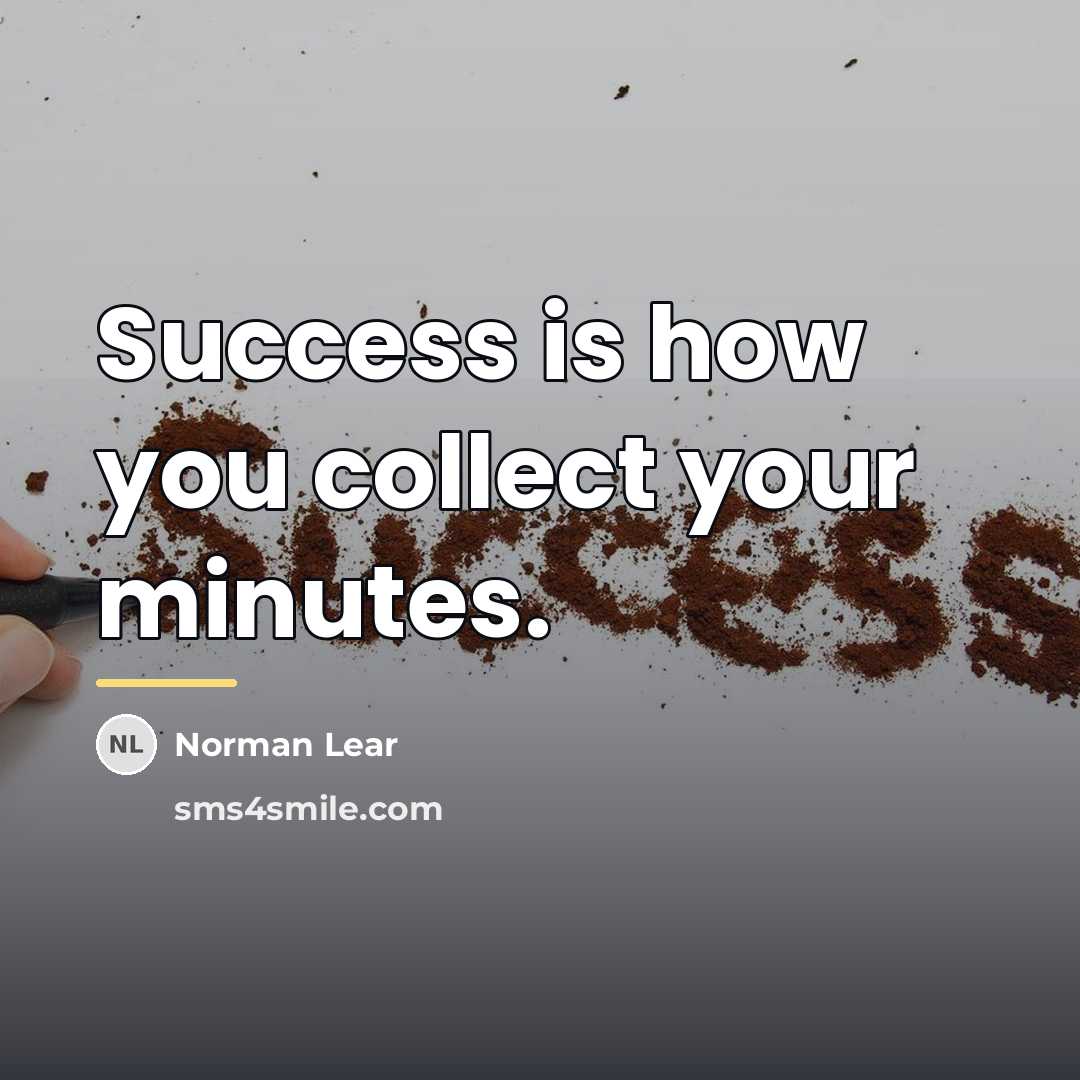 “Success is how you collect your minutes.…” quote by Norman Lear