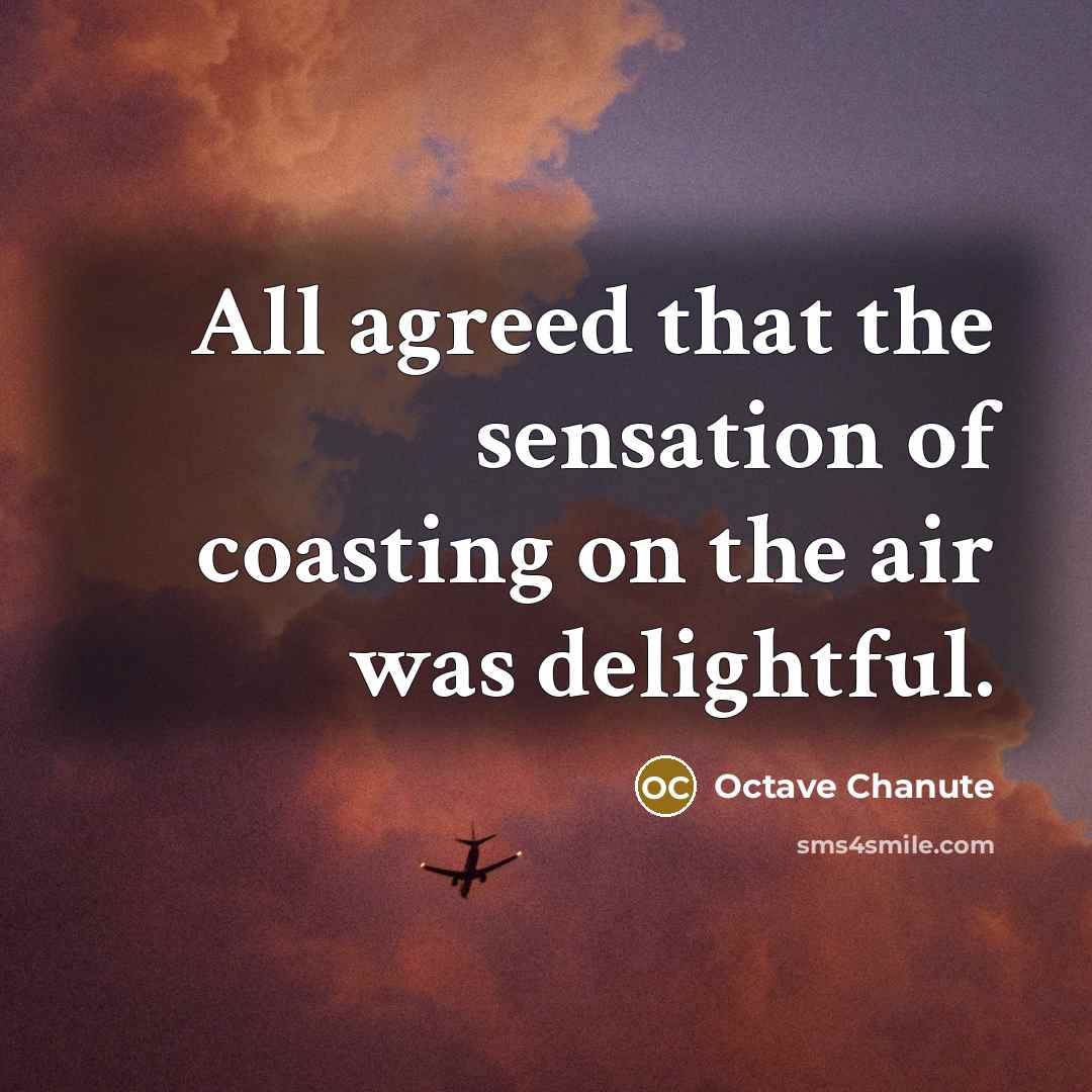 “All agreed that the sensation of coasting on the air…” quote by Octave Chanute