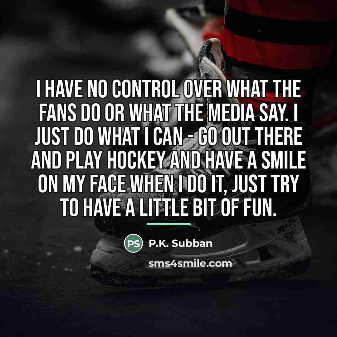 “I have no control over what the fans do or…” quote by P.K. Subban