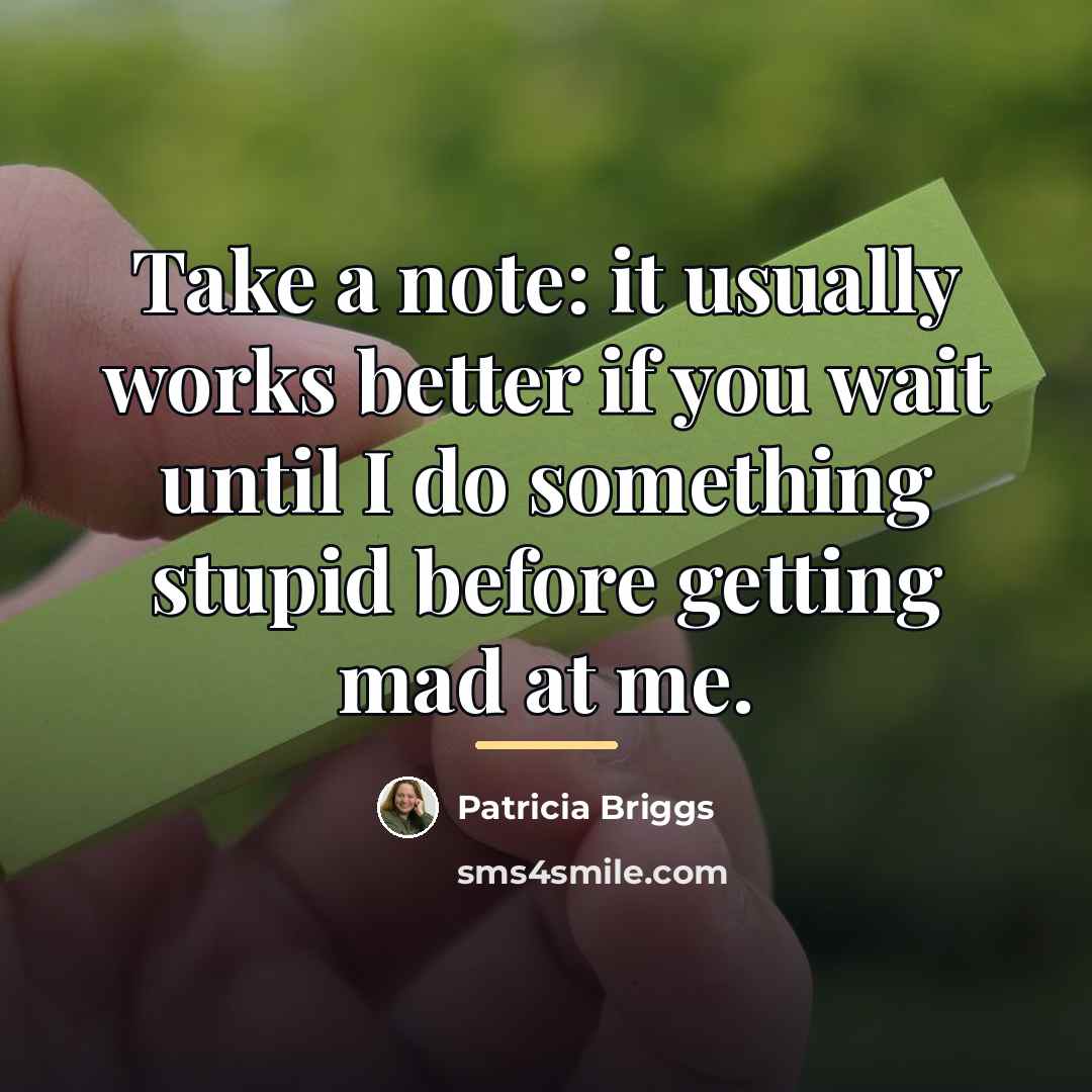 “Take a note: it usually works better if you wait…” quote by Patricia Briggs