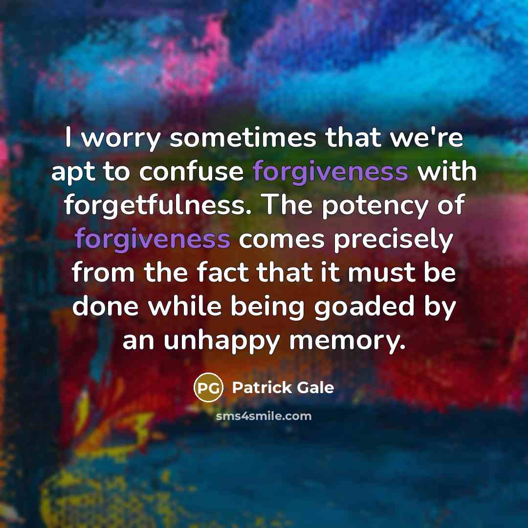 “I worry sometimes that we're apt to confuse forgiveness with…” quote by Patrick Gale