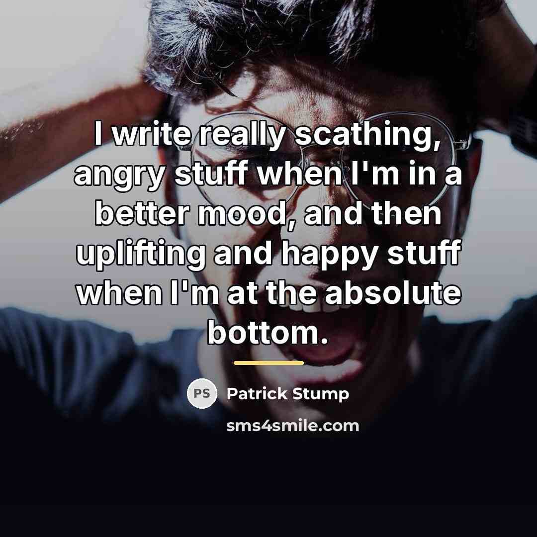 “I write really scathing, angry stuff when I'm in a…” quote by Patrick Stump