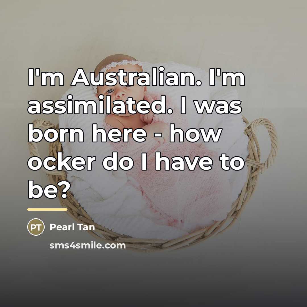 “I'm Australian. I'm assimilated. I was born here - how…” quote by Pearl Tan