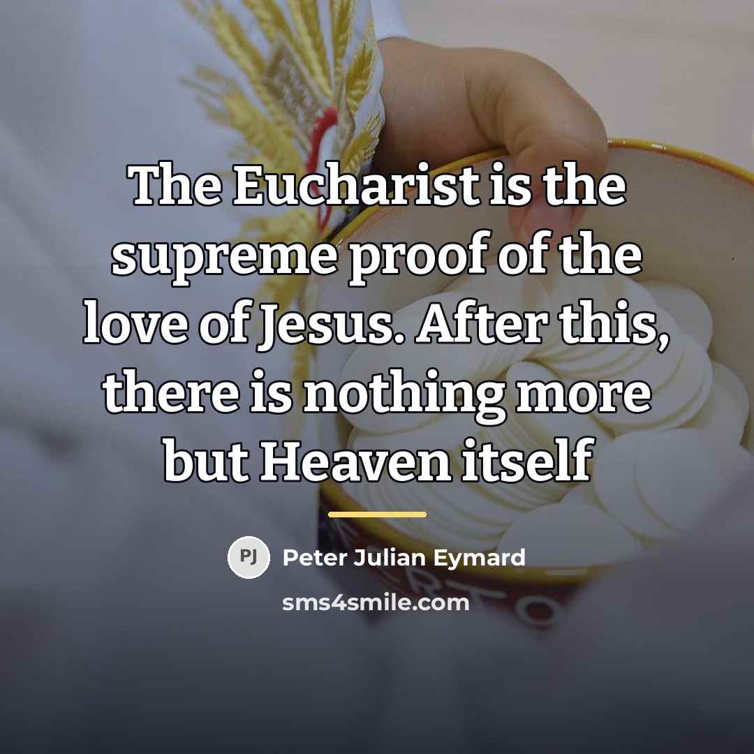 “The Eucharist is the supreme proof of the love of…” quote by Peter Julian Eymard