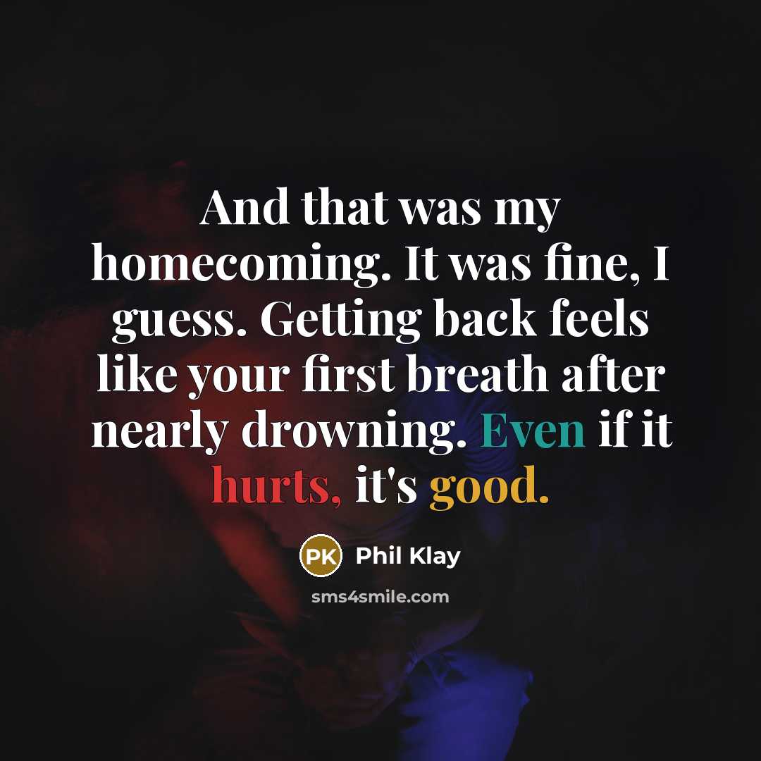 “And that was my homecoming. It was fine, I guess.…” quote by Phil Klay