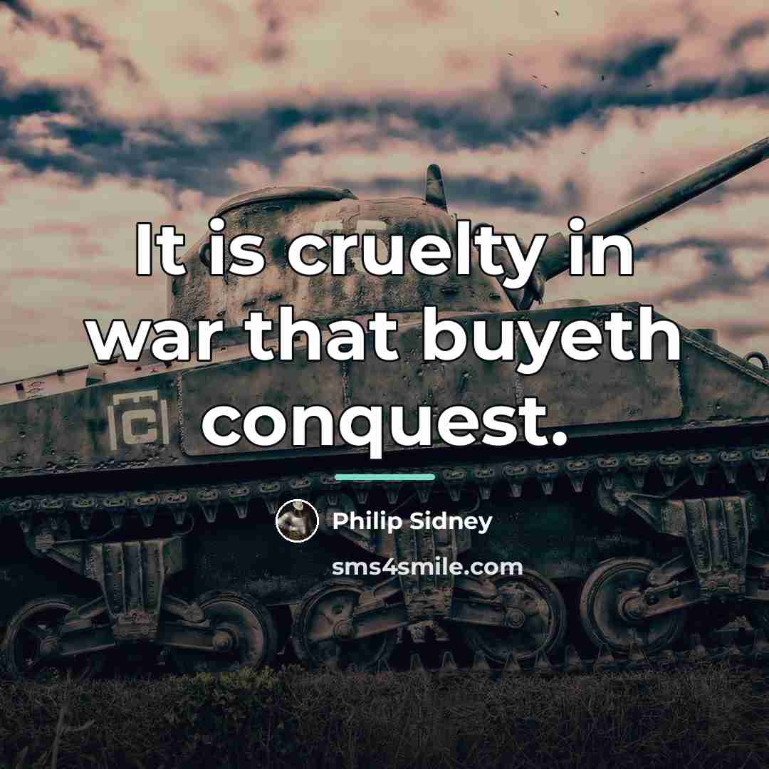 “It is cruelty in war that buyeth conquest.…” quote by Philip Sidney