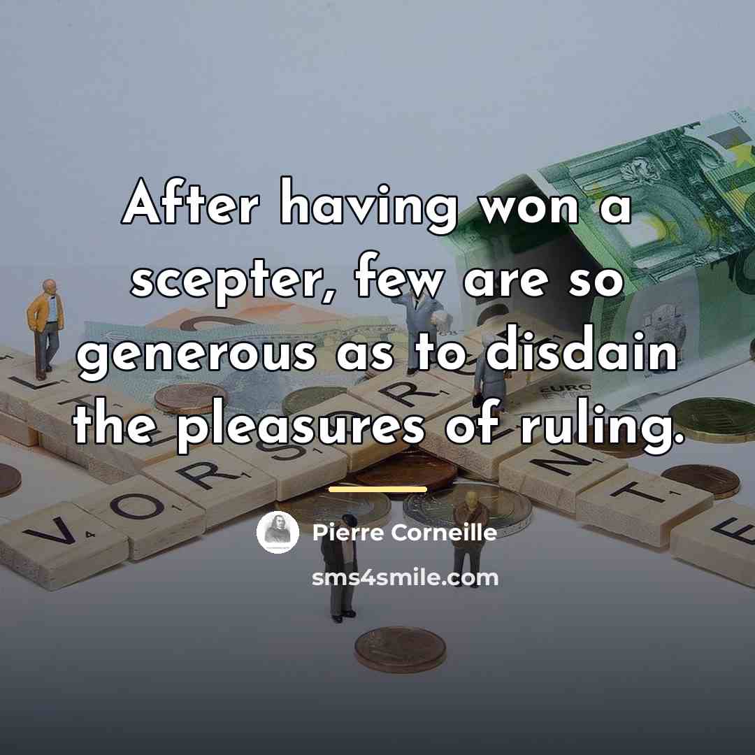 “After having won a scepter, few are so generous as…” quote by Pierre Corneille