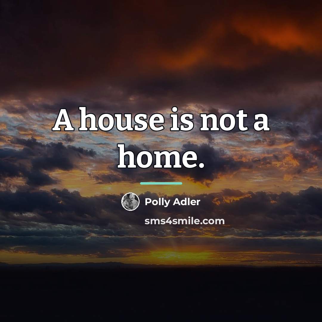 “A house is not a home.…” quote by Polly Adler
