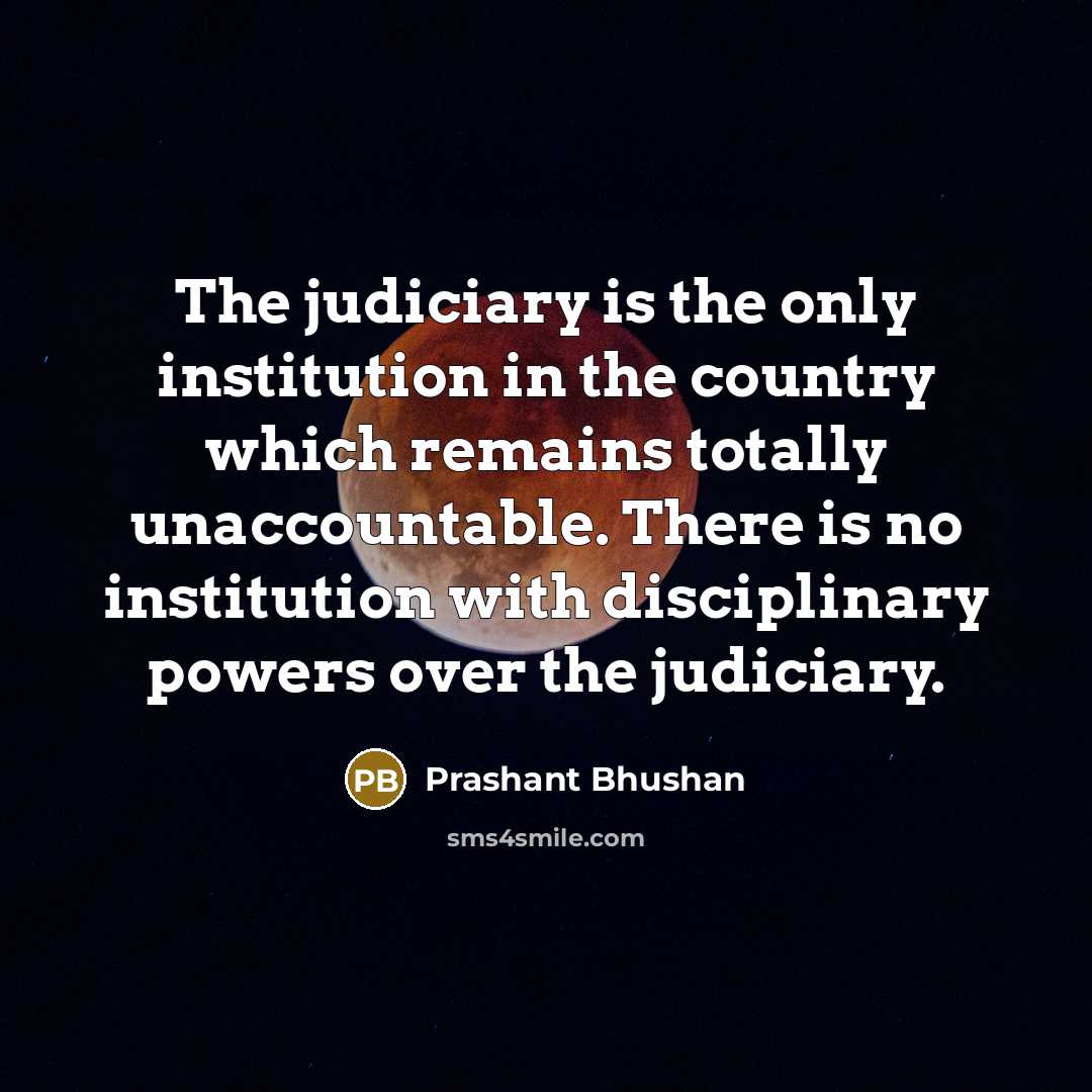 “The judiciary is the only institution in the country which…” quote by Prashant Bhushan