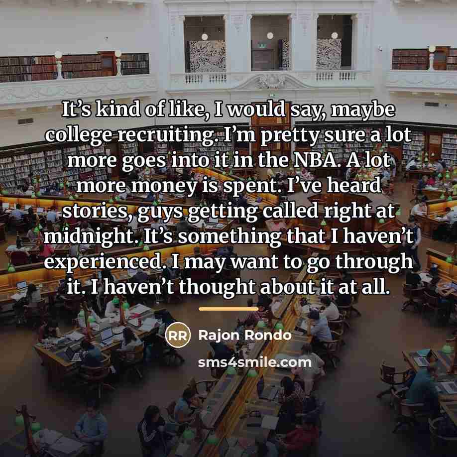 “It’s kind of like, I would say, maybe college recruiting.…” quote by Rajon Rondo