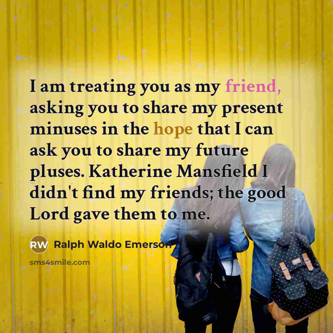 “I am treating you as my friend, asking you to…” quote by Ralph Waldo Emerson