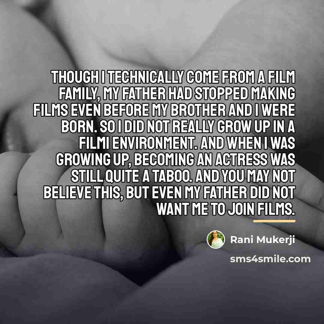 “Though I technically come from a film family, my father…” quote by Rani Mukerji