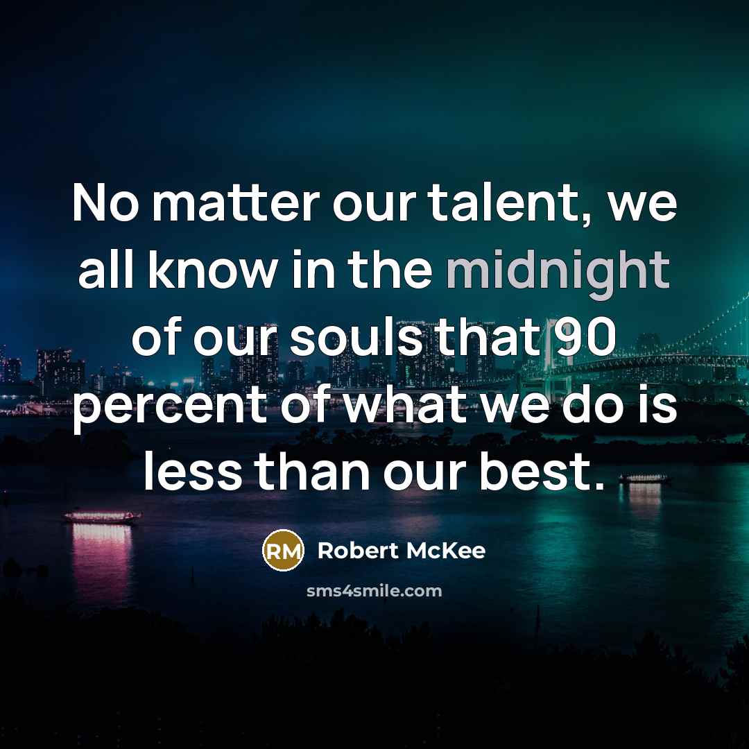 “No matter our talent, we all know in the midnight…” quote by Robert McKee