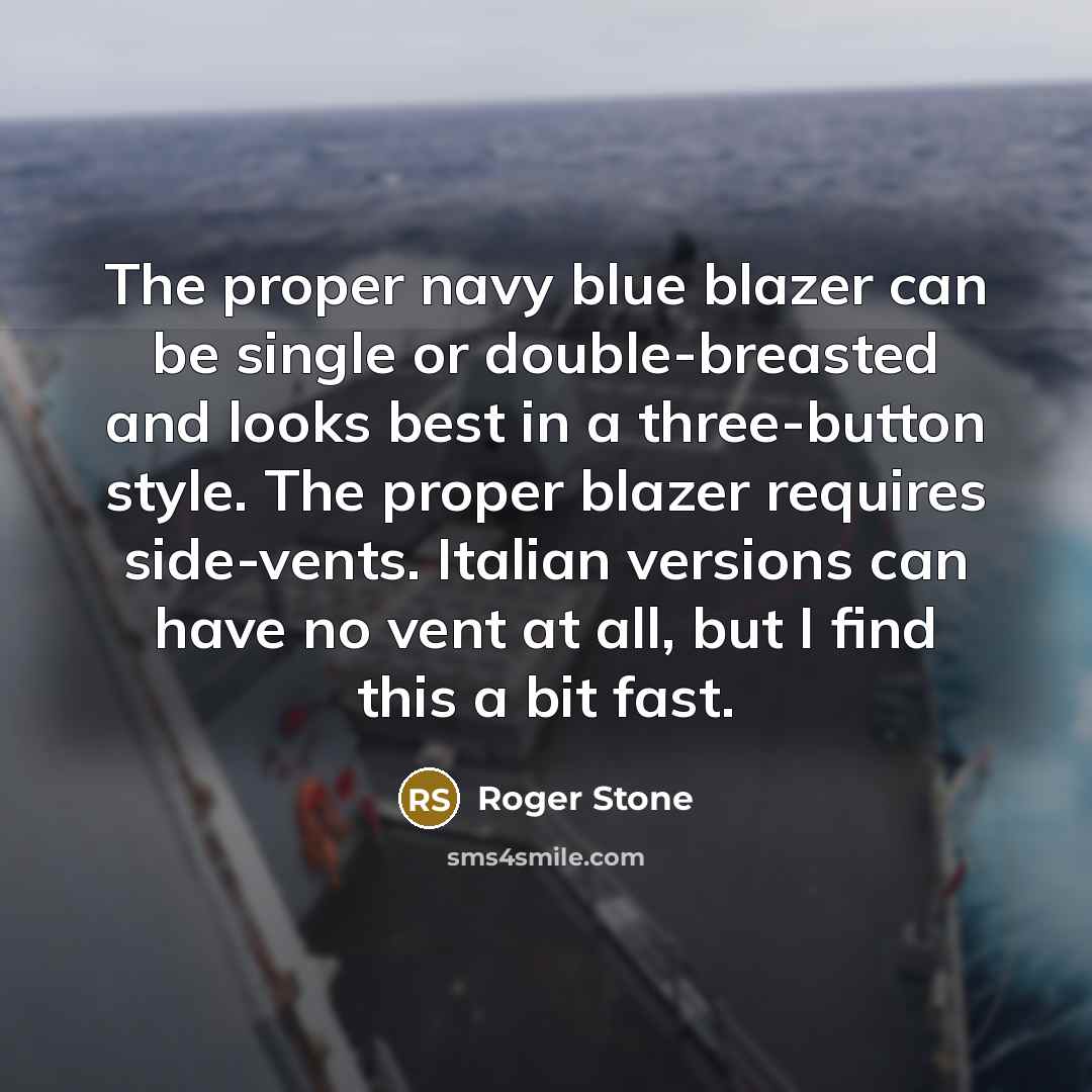 “The proper navy blue blazer can be single or double-breasted…” quote by Roger Stone