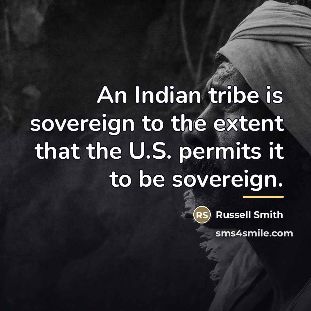 “An Indian tribe is sovereign to the extent that the…” quote by Russell Smith