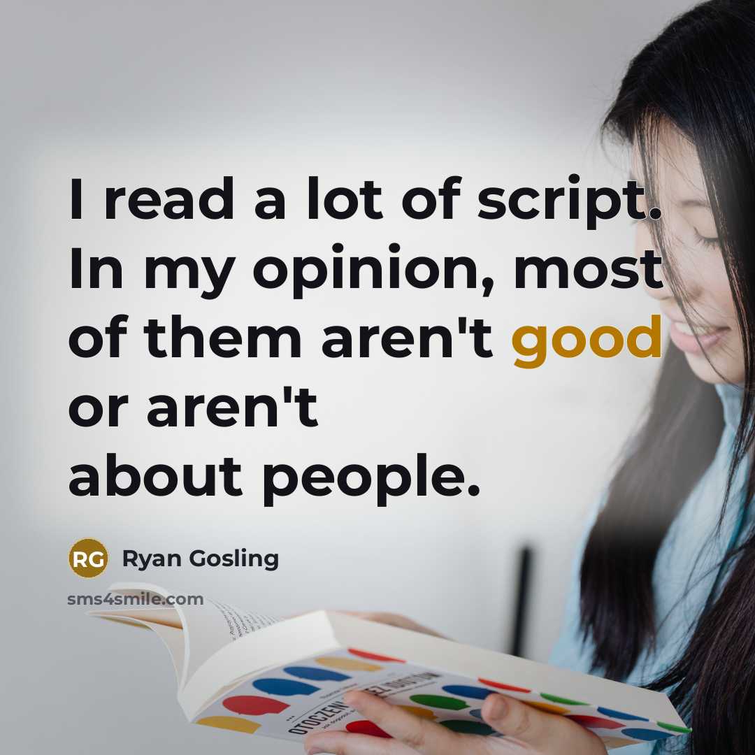 “I read a lot of script. In my opinion, most…” quote by Ryan Gosling