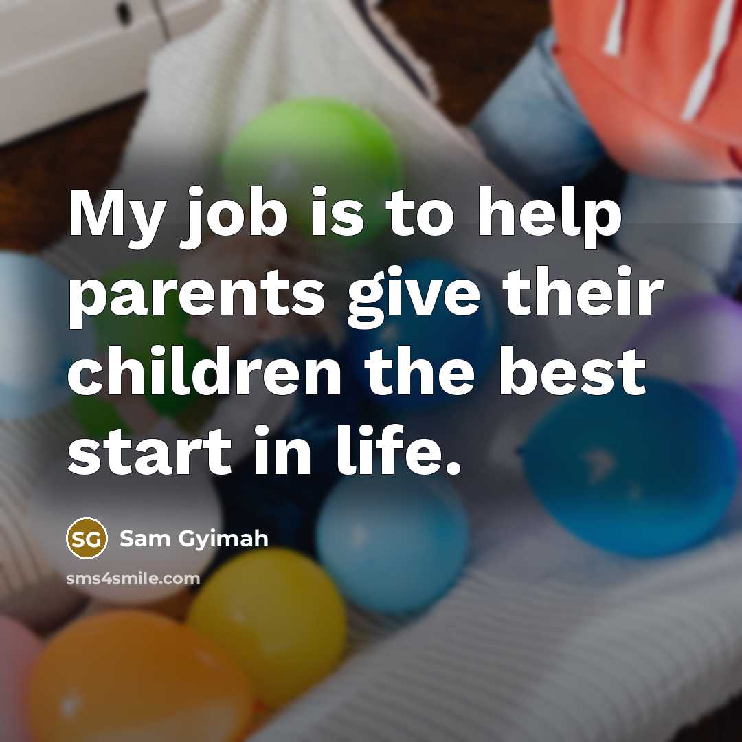 “My job is to help parents give their children the…” quote by Sam Gyimah