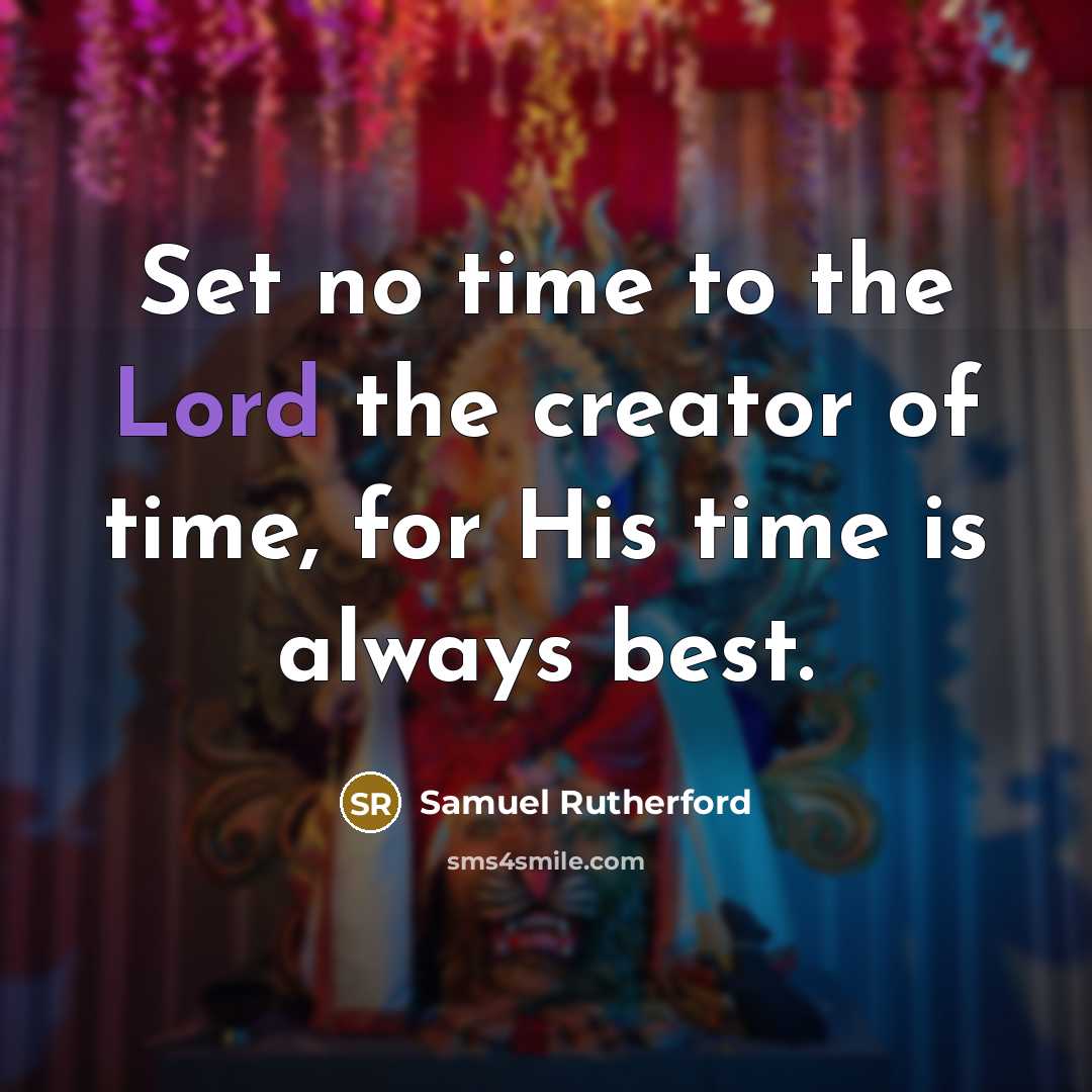 “Set no time to the Lord the creator of time,…” quote by Samuel Rutherford