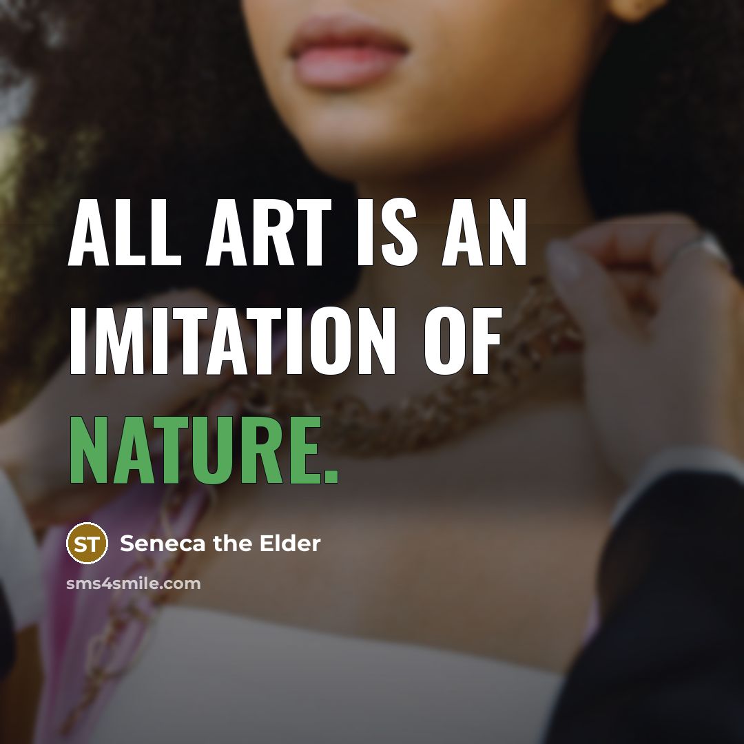 “All art is an imitation of nature.…” quote by Seneca the Elder