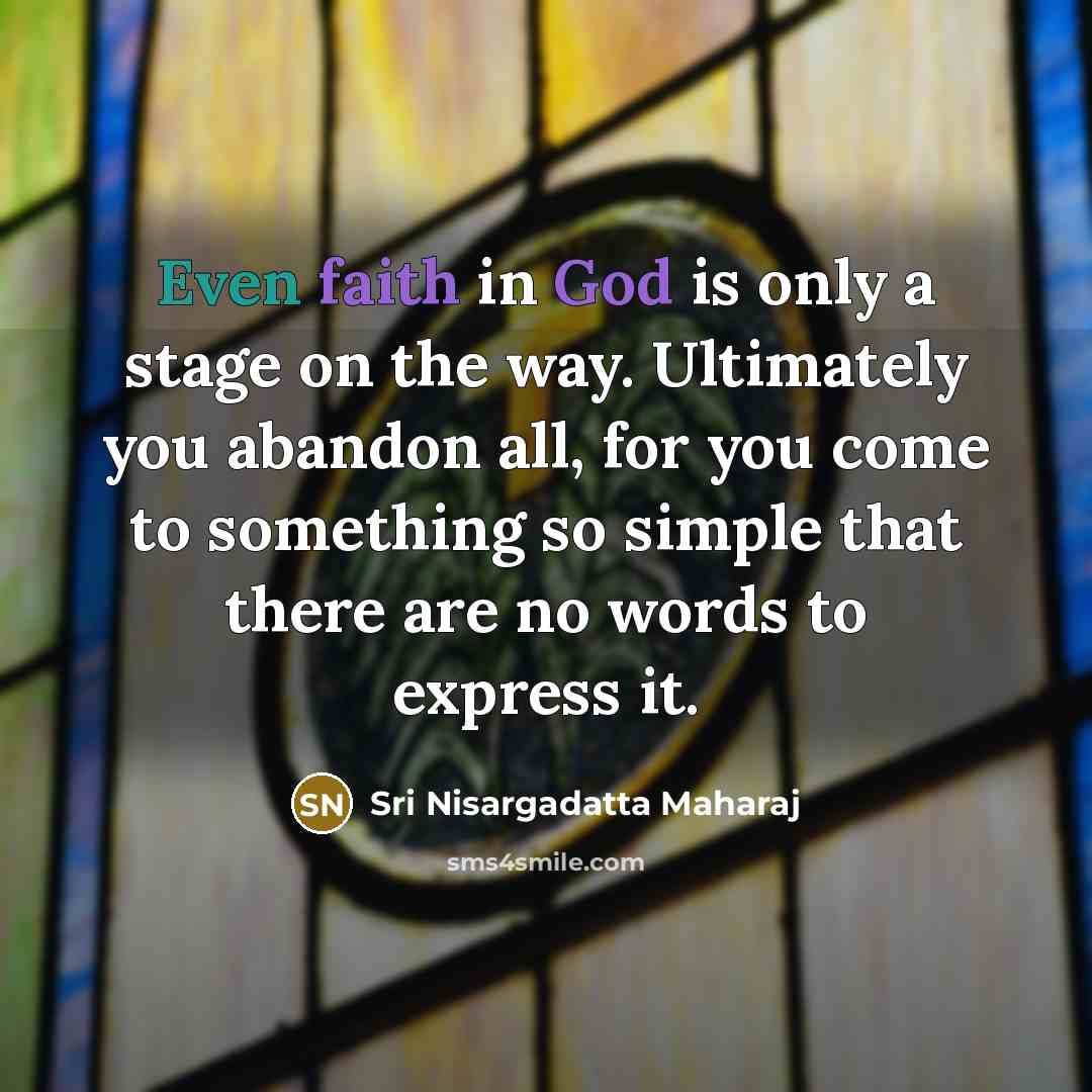 “Even faith in God is only a stage on the…” quote by Sri Nisargadatta Maharaj
