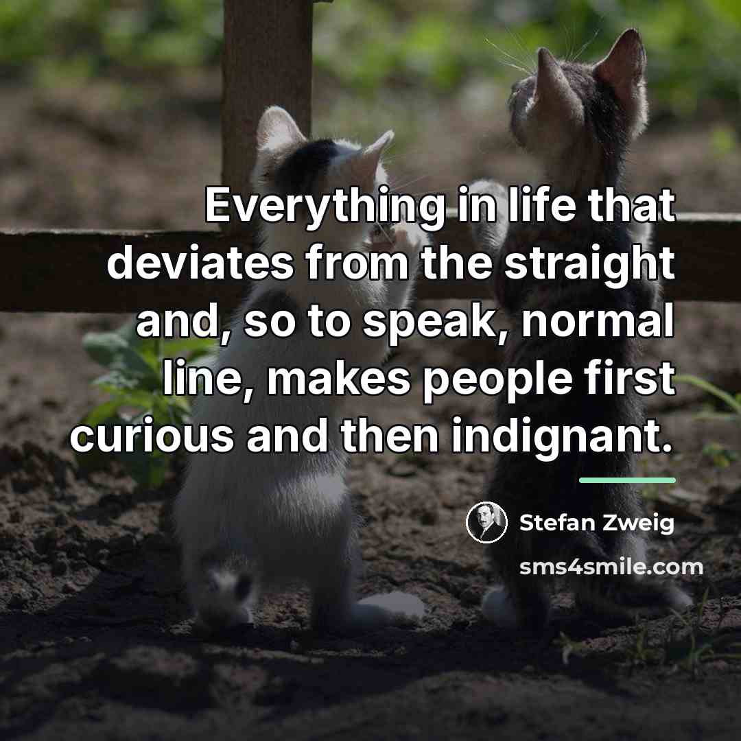 “Everything in life that deviates from the straight and, so…” quote by Stefan Zweig