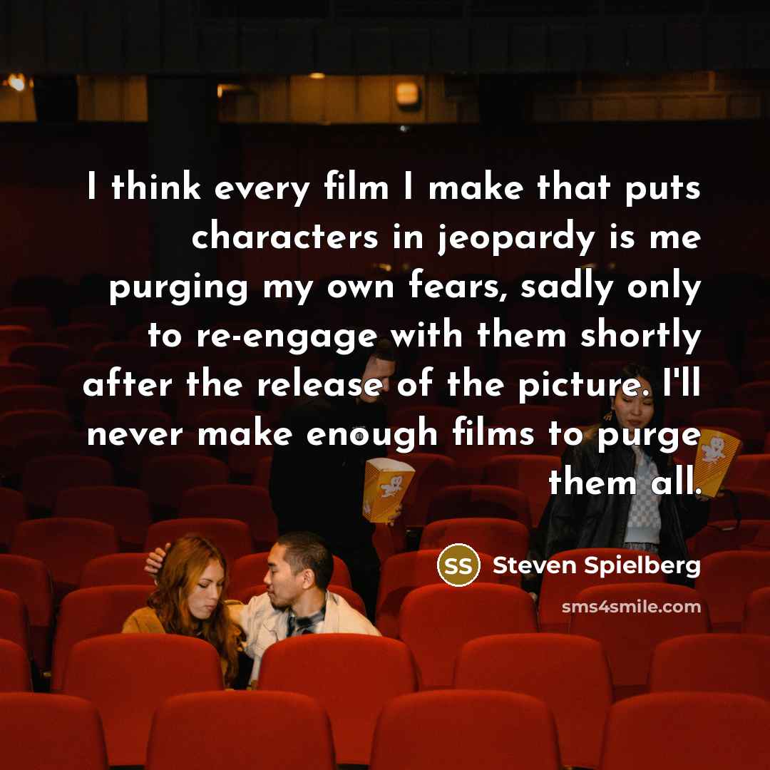 “I think every film I make that puts characters in…” quote by Steven Spielberg