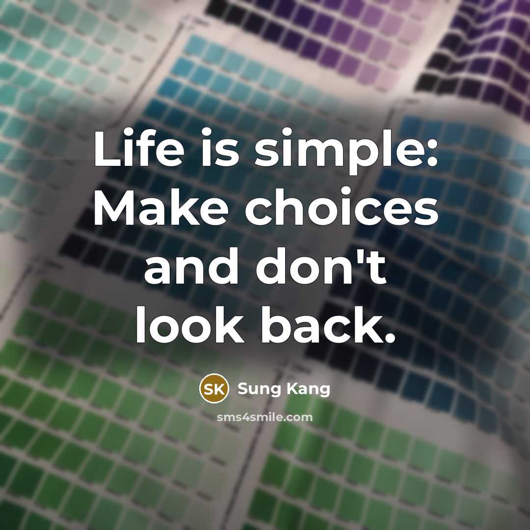 “Life is simple: Make choices and don't look back.…” quote by Sung Kang