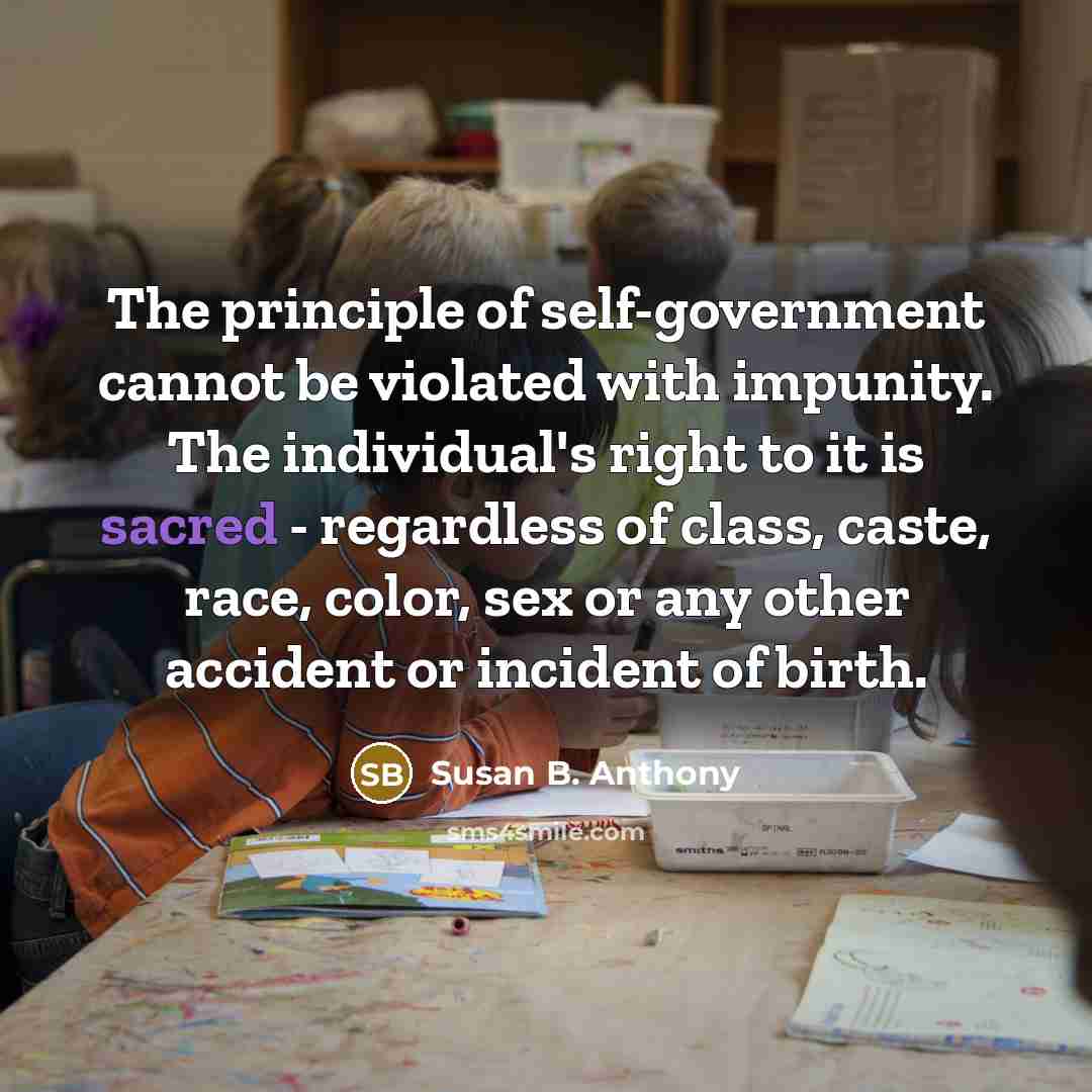 “The principle of self-government cannot be violated with impunity. The…” quote by Susan B. Anthony