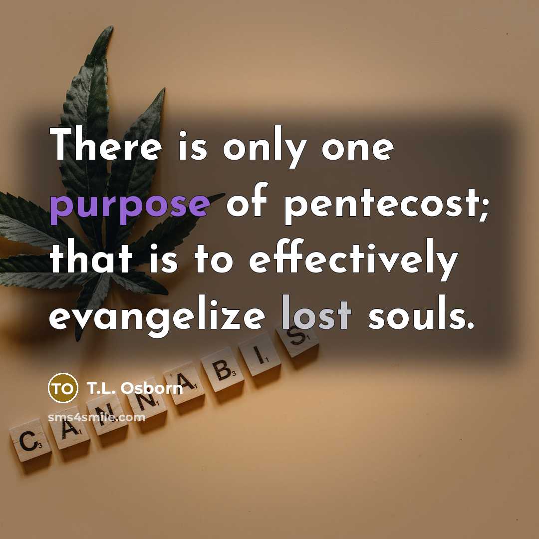 “There is only one purpose of pentecost; that is to…” quote by T.L. Osborn
