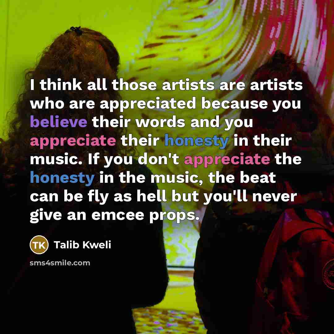 “I think all those artists are artists who are appreciated…” quote by Talib Kweli