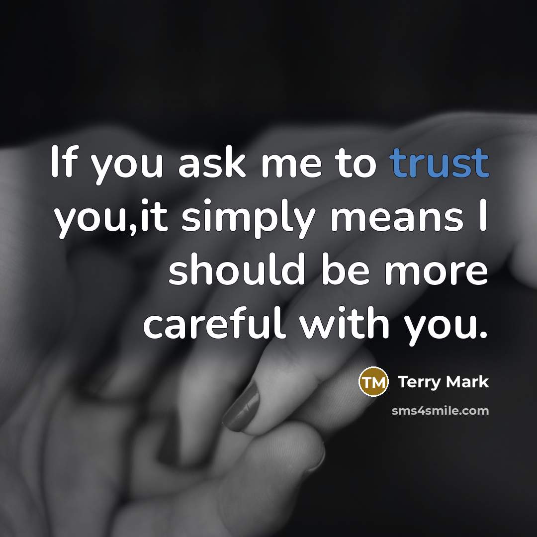 “If you ask me to trust you,it simply means I…” quote by Terry Mark
