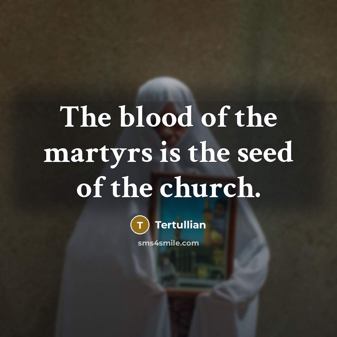 “The blood of the martyrs is the seed of the…” quote by Tertullian