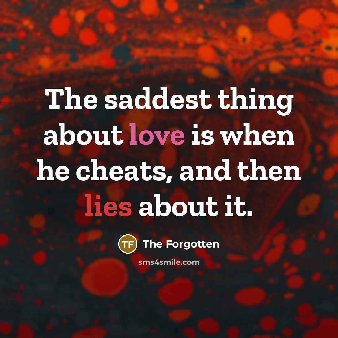 “The saddest thing about love is when he cheats, and…” quote by The Forgotten