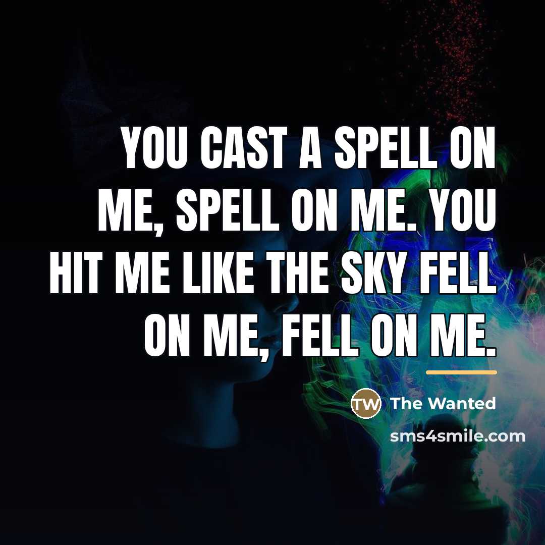 “You cast a spell on me, spell on me. You…” quote by The Wanted