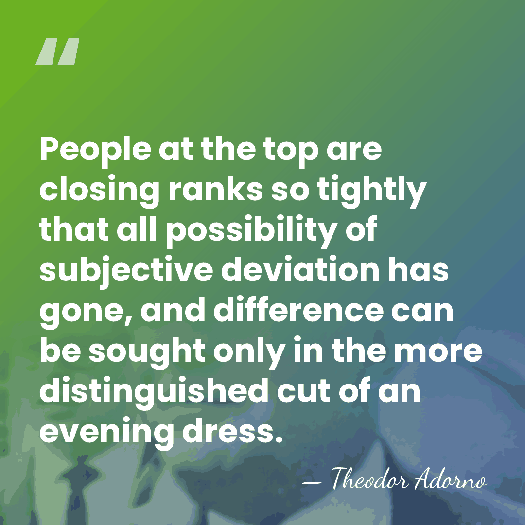 People at the top are closing ranks so tightly that all possibility&hellip; - Theodor Adorno