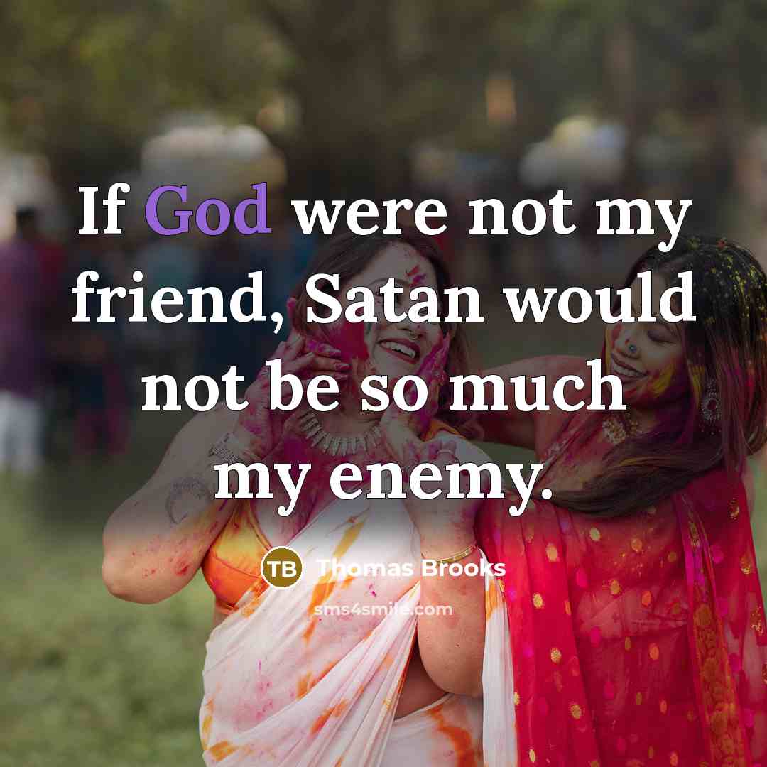 “If God were not my friend, Satan would not be…” quote by Thomas Brooks