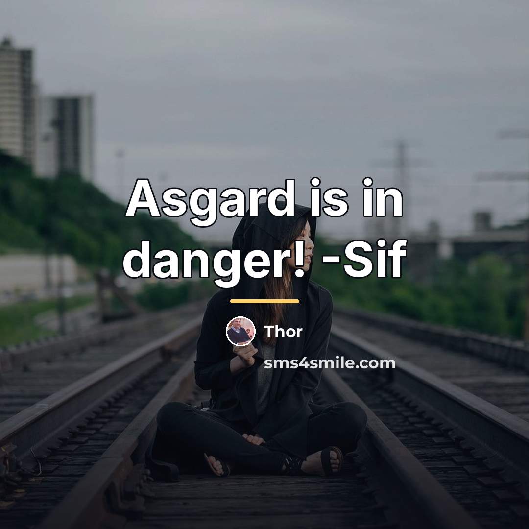 “Asgard is in danger! -Sif…” quote by Thor